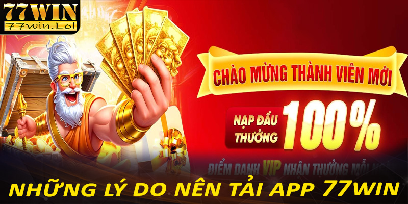 Các điểm thuyết phục người dùng tải app 77win về thiết bị cá nhân
