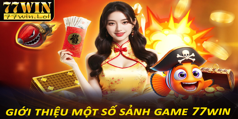 Tổng hợp các sảnh game được yêu thích nhất tại nhà cái 77win