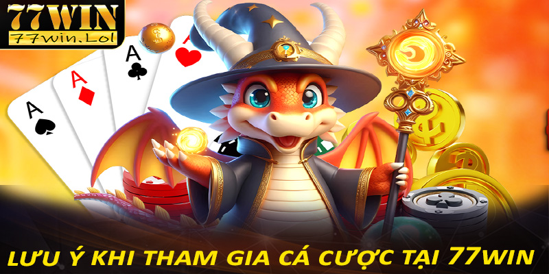Một số điều cần lưu ý khi tham gia cá cược tại nhà cái 77win